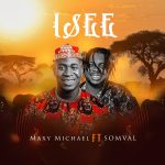 Maxy Michael – Isee Ft Somval