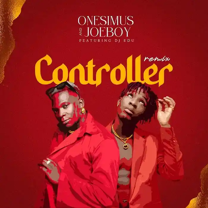 Onesimus - Controller (Remix) ft. Joeboy, DJ Edu