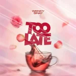 Wendy Shay – Too Late